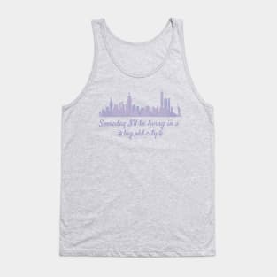 Someday I'll Be Living in a Big Old City Tank Top